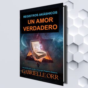 REGISTROS AKÁSHICOS: UN AMOR VERDADERO (Spanish Edition) by Gabrielle Orr (Translated by Mariana Ojanguren)