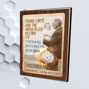 Edgar Cayce and the Unfulfilled Destiny of Thomas Jefferson Reborn (Audio Book) By Joanne DiMaggio