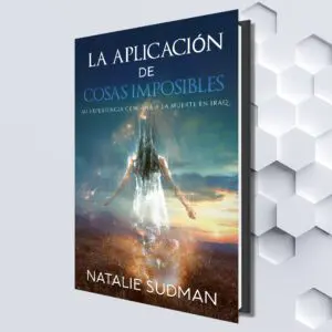 La aplicación de cosas imposibles: Mi experiencia cercana a la muerte en Iraq (Spanish Edition) by Natalie Sudman (Translated by Mariana Ojanguren)