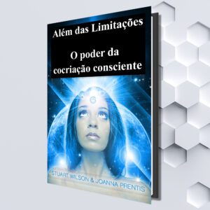 Além das Limitações: O poder da cocriação consciente (Portuguese eBook) By Stuart Wilson & Joanna Prentis (Translated by: Marcello Borges)