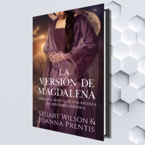 La Versión de Magdalena: Sabiduría secreta de una escuela de Misterios gnóstica (Spanish Edition) by Stuart Wilson & Joanna Prentis (Translated by Mariana Ojanguren)