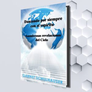 Danzando por siempre con el espíritu: Asombrosas revelaciones del Cielo (Spanish eBook) by Garnet Schulhauser (Translated by Marizela Marin-Giraud)