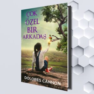 ÇOK ÖZEL BİR ARKADAŞ (Turkish eBook) by Dolores Cannon (Translated by Gul Osegueda)