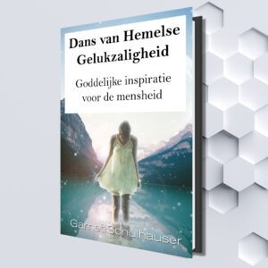 Dans van Hemelse Gelukzaligheid: Goddelijke inspiratie voor de mensheid (Dutch eBook) by Garnet Schulhauser (Translated by Rabia Lemmens)